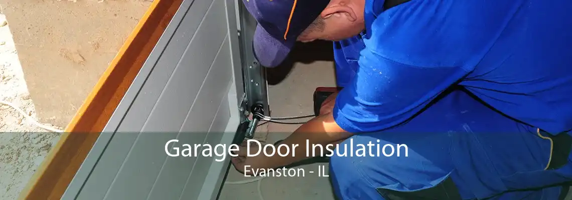 Garage Door Insulation Evanston - IL