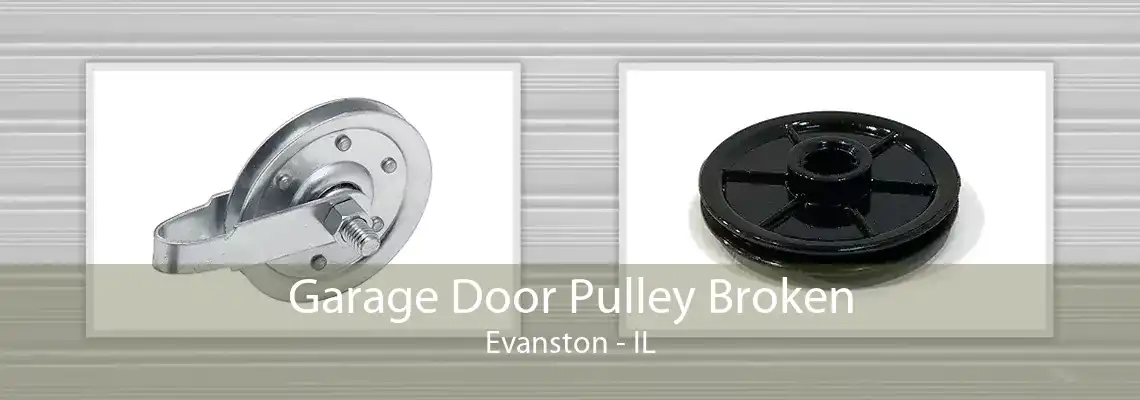 Garage Door Pulley Broken Evanston - IL