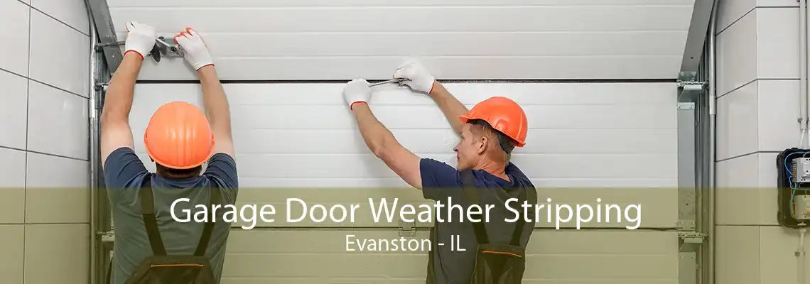 Garage Door Weather Stripping Evanston - IL