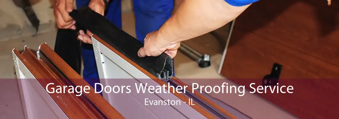 Garage Doors Weather Proofing Service Evanston - IL